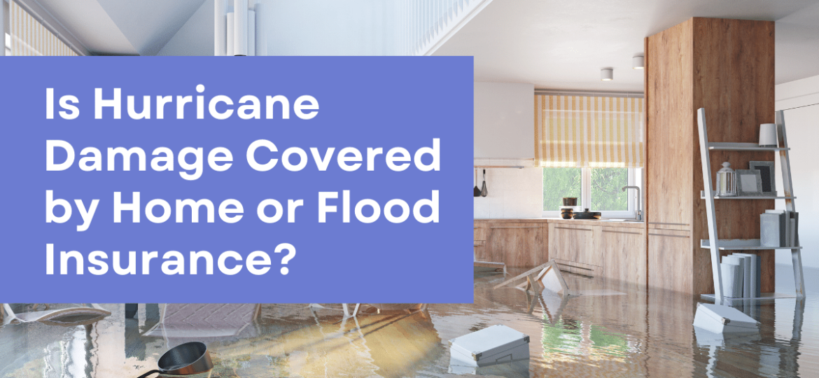 Is Hurricane Damage Covered by Home or Flood Insurance?