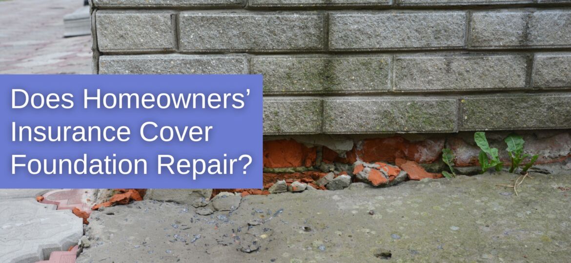 Does Homeowners’ Insurance Cover Foundation Repair?