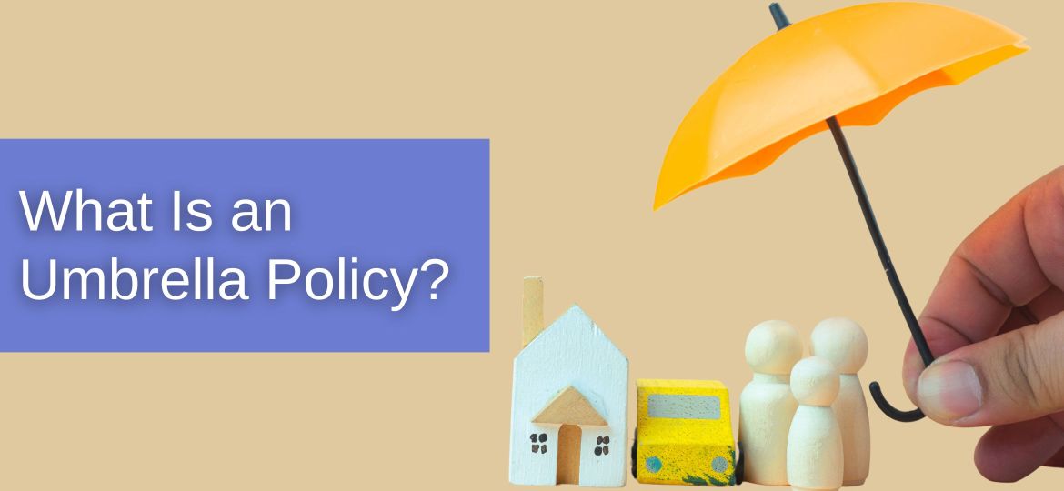 What Is an Umbrella Insurance Policy?