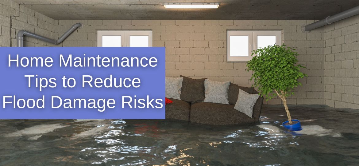 Top Home Maintenance Tips to Reduce Flood Damage Risks